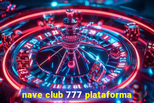 nave club 777 plataforma